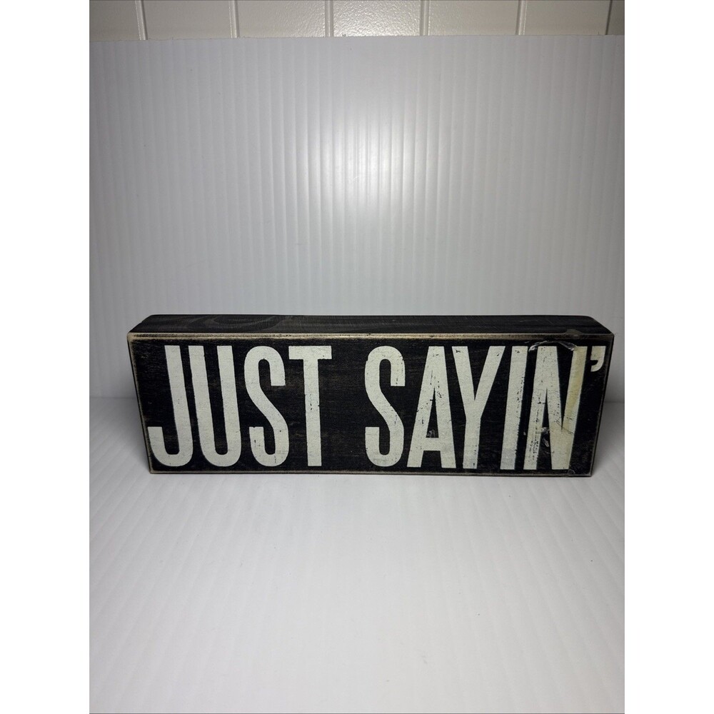 Just Sayin Wooden Sign